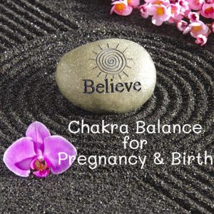 Chakra Balance for Pregnancy and Birth